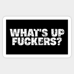 What's Up Fuckers - Crude Offensive Funny Adult Humor Sticker